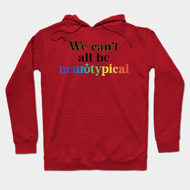 We can´t all be neurotypical Hoodie by shirtsandmore4you